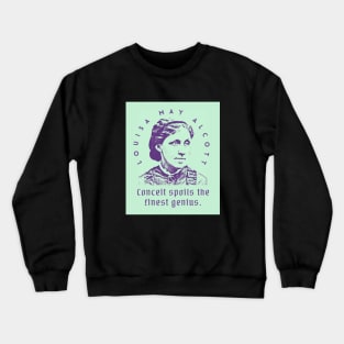 Louisa May Alcott quote: Conceit spoils the finest genius. Crewneck Sweatshirt